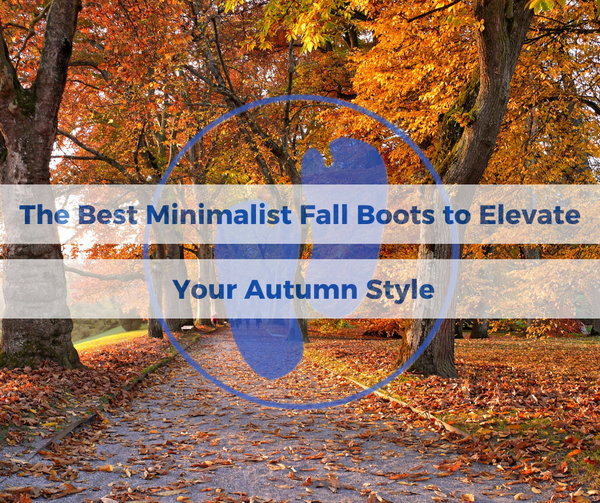 The Best Minimalist Fall Boots to Elevate Your Autumn Style