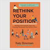 Rethink Your Position by Katy Bowman